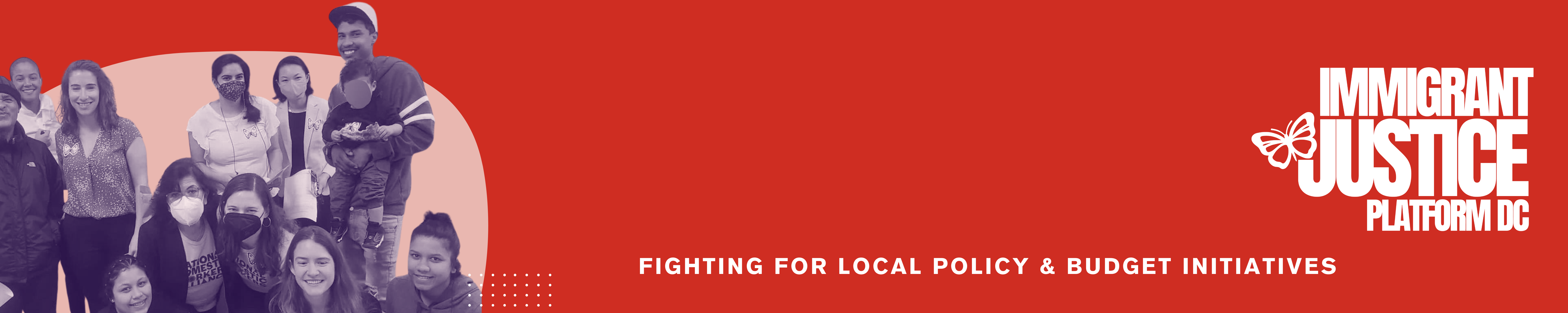 Immigrant Justice Platform DC - Fighting For Local Policy & Budget Initiatives