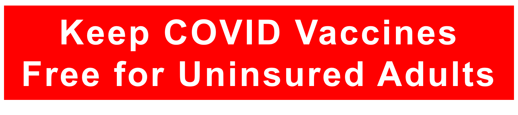 A rectangle image with a red background and words in white color and reads, "Keep Covid Vaccines Free for Uninsured Adults."