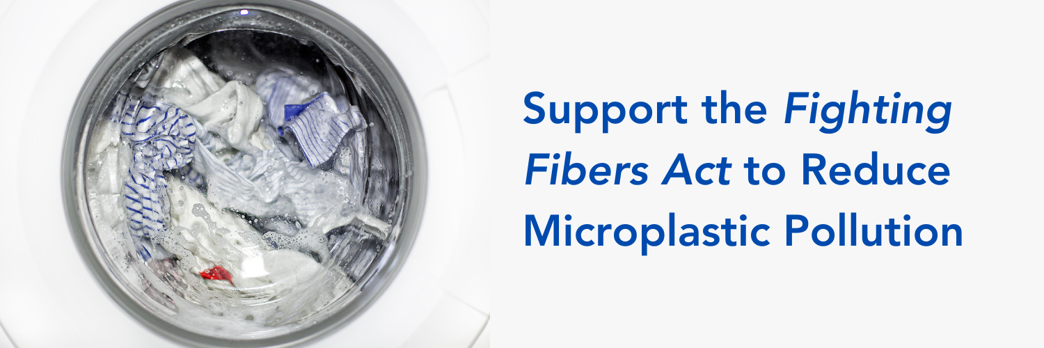 Support the Fighting Fibers Act of 2024 to reduce microplastic pollution of our water and ocean