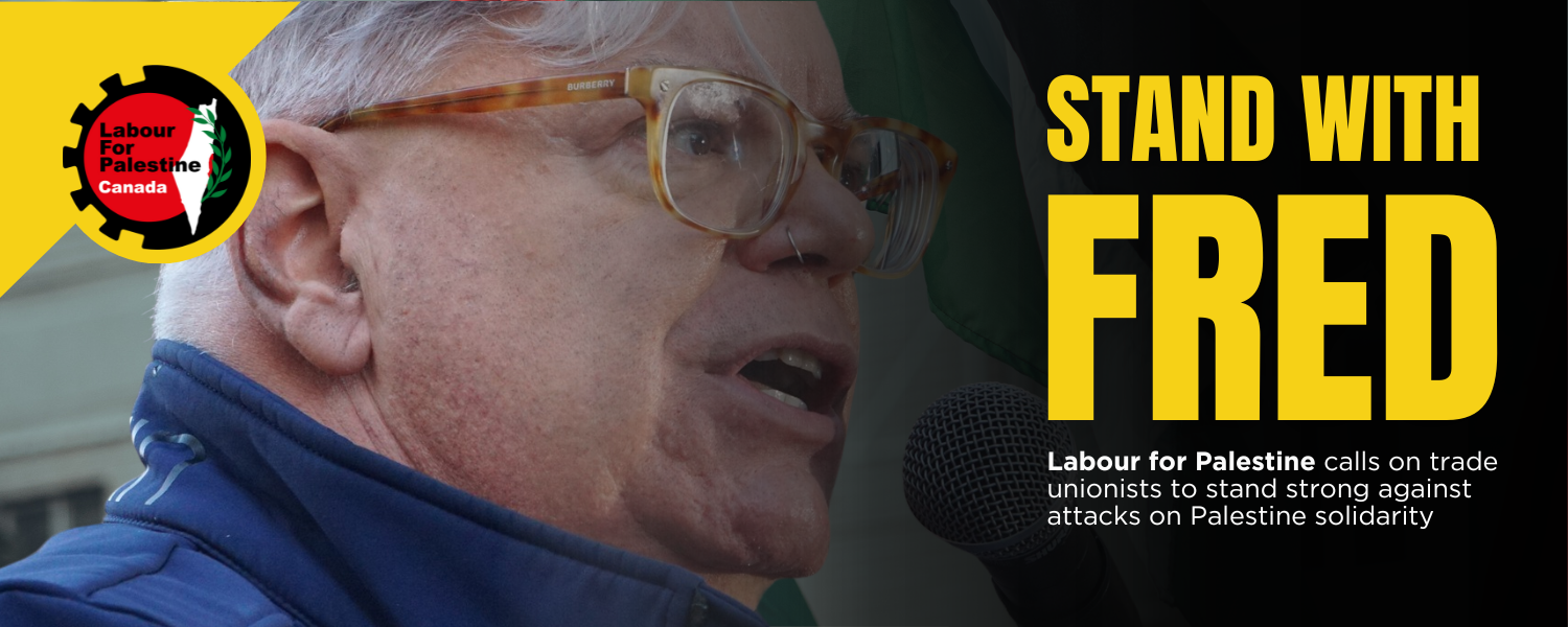 Photo of CUPE Ontario President Fred Hahn with text that says "Stand with Fred. Labour for Palestine calls on trade unionists to stand strong against attacks on Palestine solidarity"