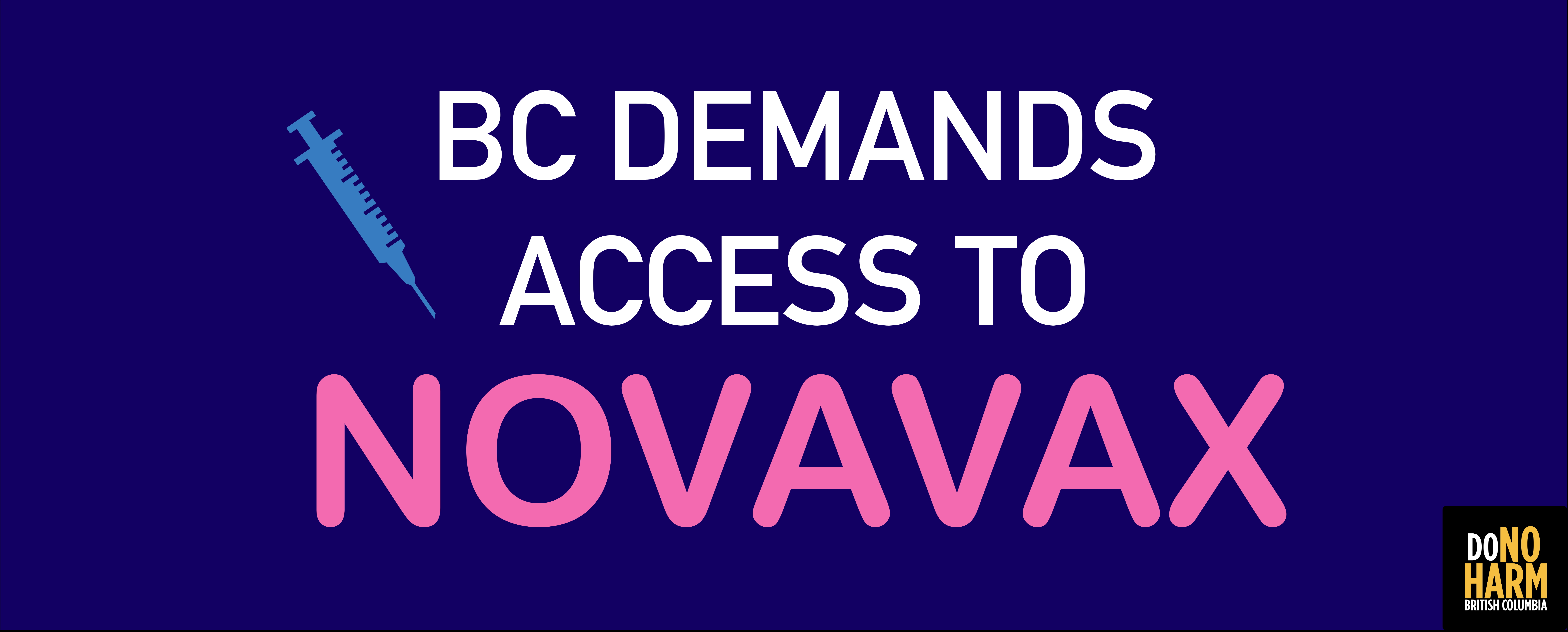 Wide purple graphic with text reading: "BC demands access to Novavax" with the word Novavax standing out in pink. To the left of the text is an icon of a syringe, coloured blue. At bottom-right is the logo for Do No Harm BC.