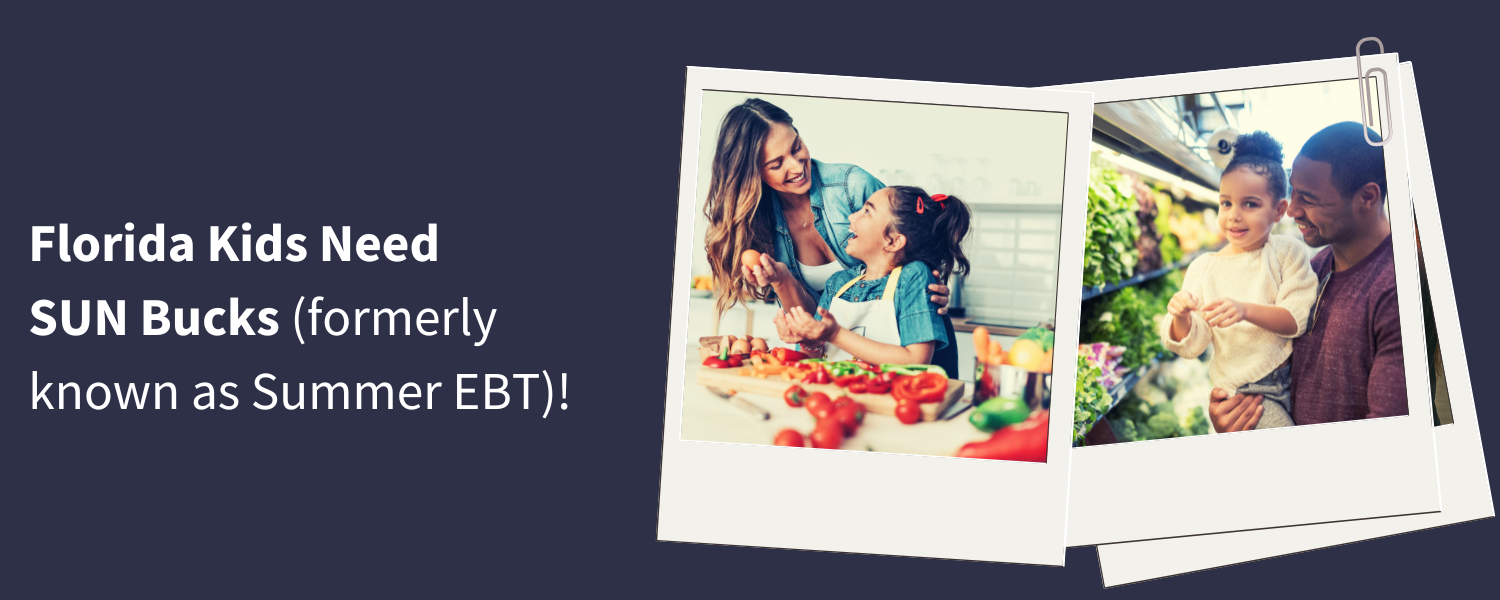 This graphic has text that reads: "Florida kids need SUN Bucks (formerly known as Summer EBT)!" and there are two photos-- one of a woman and girl cooking food, and another of a man and a boy in a grocery store