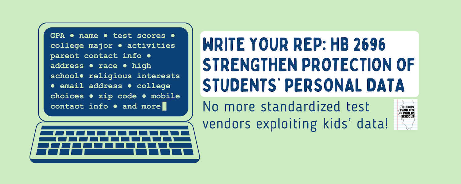Write your Rep: HB 2696 - Strengthen Protection of Students' Personal Data: No more standardized test vendors exploiting kids' data!