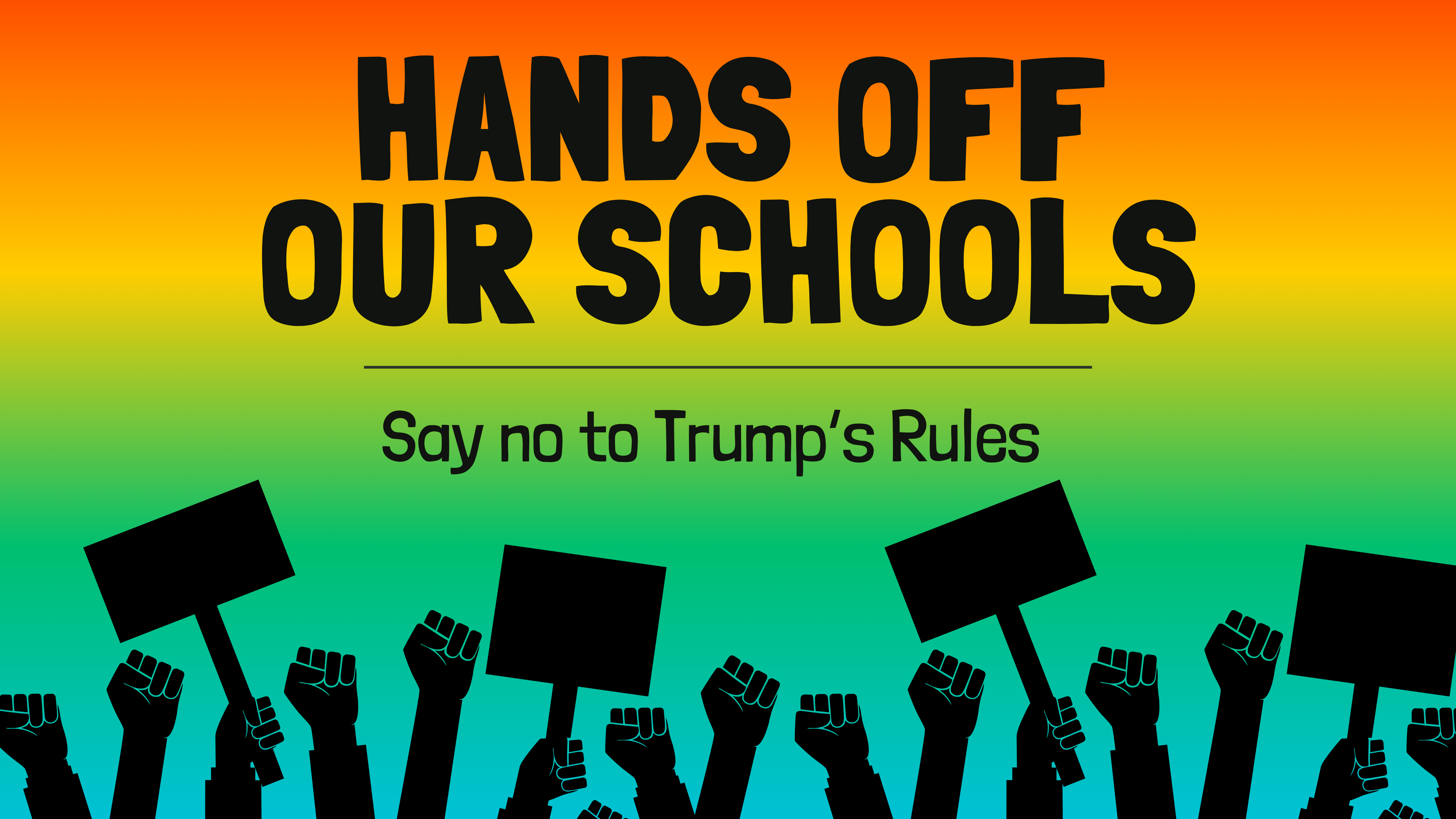 Hands off our schools! Say not to Trump's Rules! with graphics of people holding up signs and fists in protest