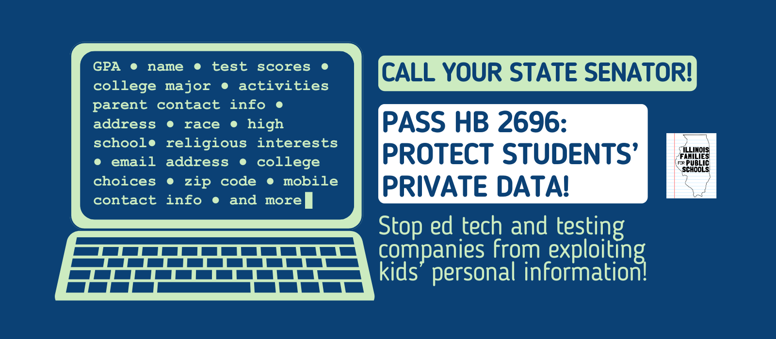 Write your state senator: HB 2696 - Strengthen Protection of Students' Personal Data: No more standardized test vendors exploiting kids' data!