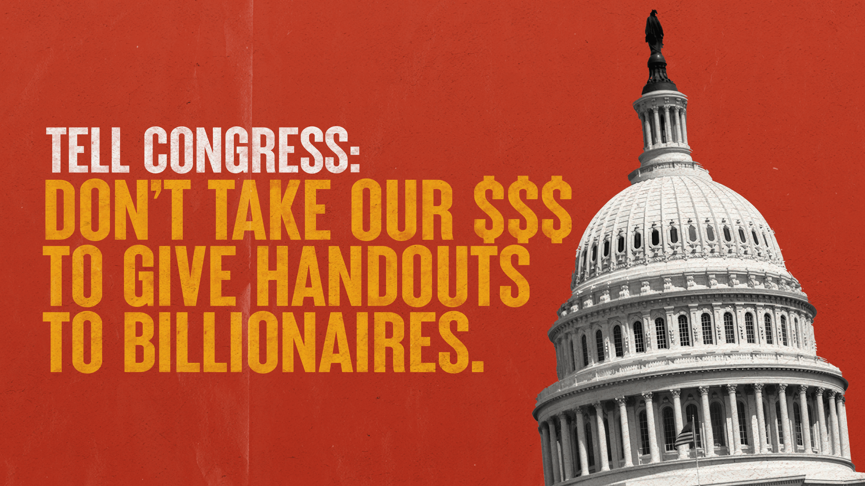 Image says "tell congress: don't take our $$$ to give handouts to billionaires"