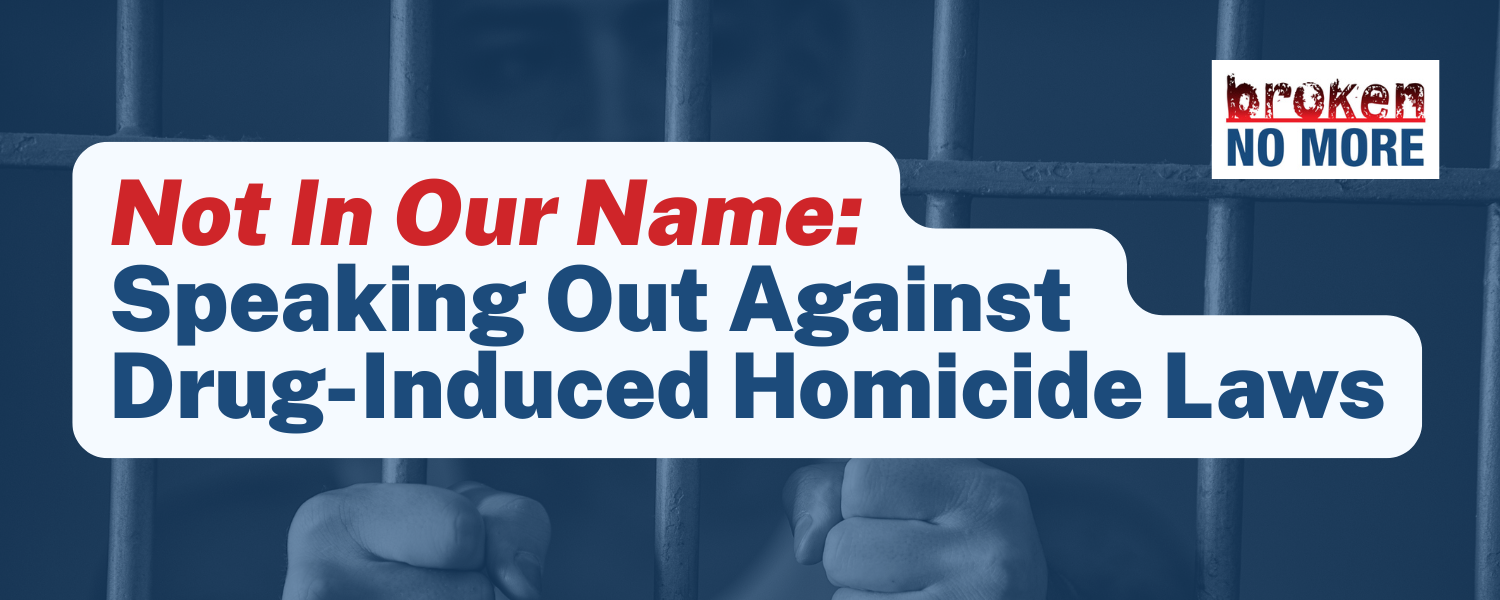 Not in Our Name: Speaking Out Against Drug-Induced Homicide Laws