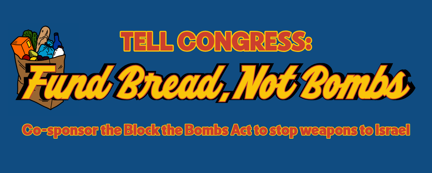Fund Bread, Not Bombs - Cosponsor the Block the Bombs Act