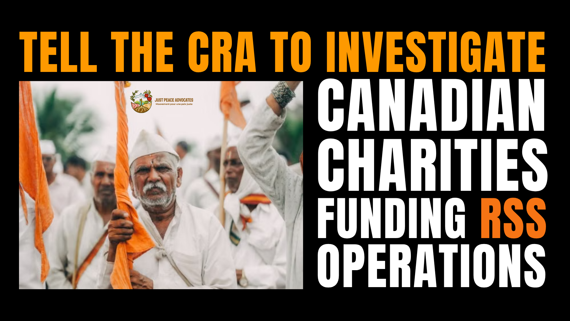 Black background with a photo a group of Indian men with brown skin, wearing white clothes and hats, holding bright orange flags. The orange or saffron flags are the official symbol of the RSS. Text reads: Tell the CRA to investigate Canadian charities funding RSS operations.