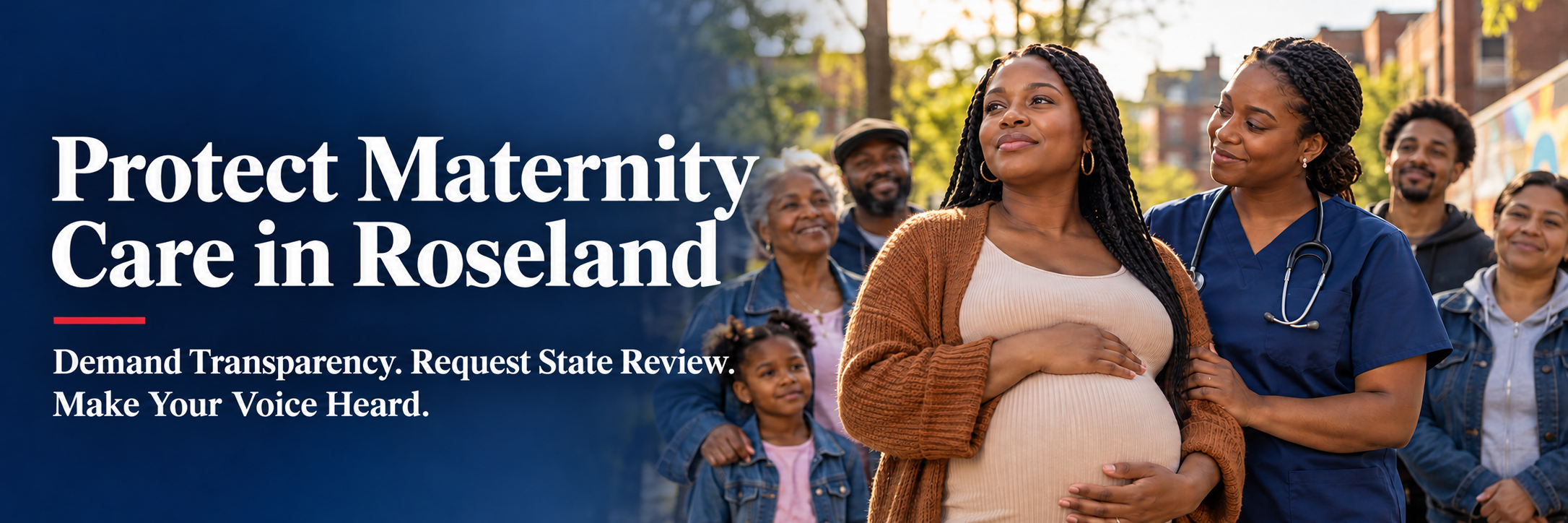 Pregnant mother with a nurse and community members beside the words: “Protect Maternity Care in Roseland. Demand Transparency. Request State Review. Make Your Voice Heard.