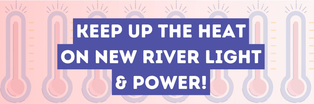 Keep up the heat on New River Light and Power!