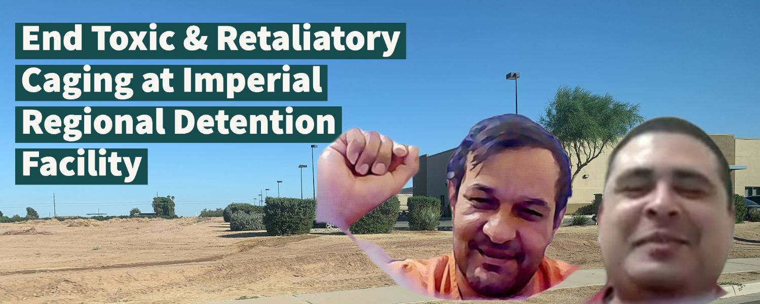 Flyer with "End Retaliatory and Toxic Caging at Imperial Regional Detention Facility" text and image of Imperial Regional Detention Facility