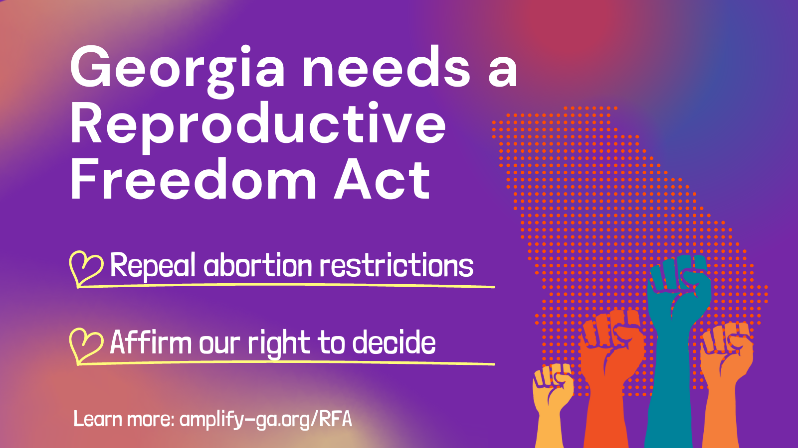 Georgia needs a Reproductive Freedom Act: Repeal abortion restrictions; Affirm our right to decide. Learn more at amplify-ga.org/RFA