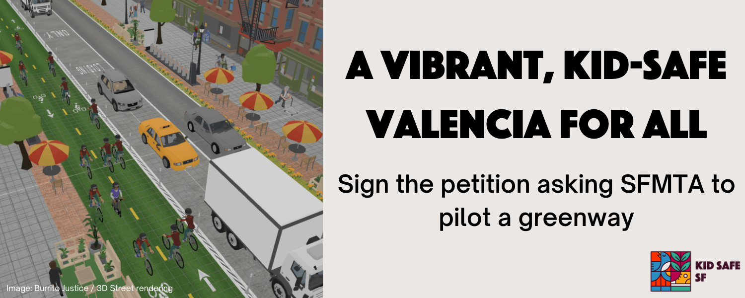 A vibrant, Kid-safe Valencia for all. Sign the petition asking SFMTA to pilot a greenway