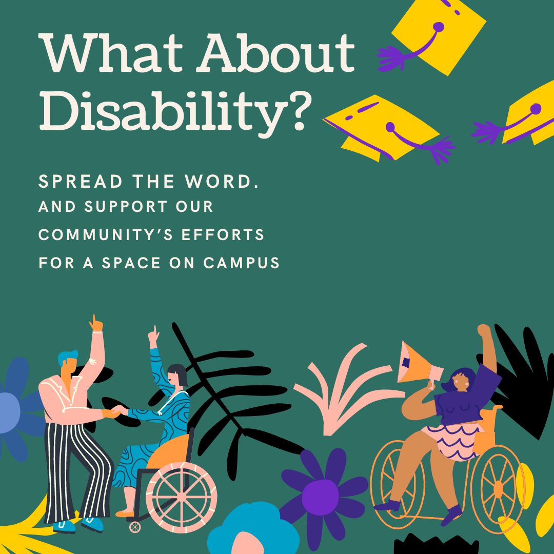 A green square with floral print and two people in wheelchairs cheering. There are graduation hats floating up in the air. The words What about disability are in a large white font with the words spread the word and support our community's efforts for a s