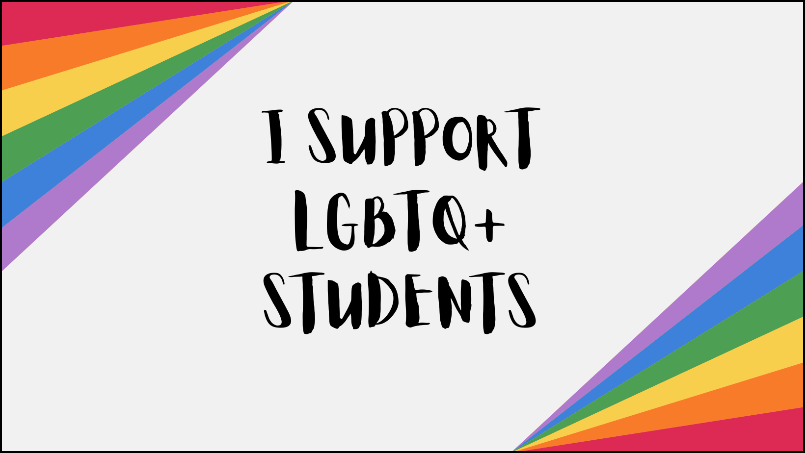 I support our LGBTQIA+ students.