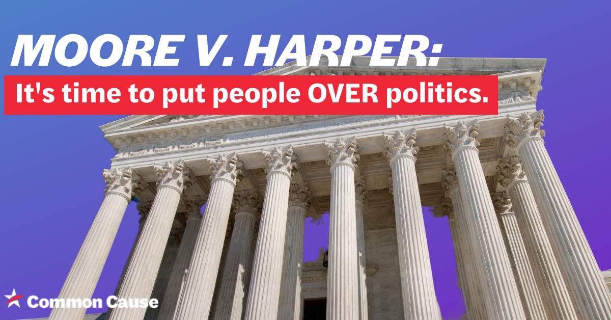Image of the Supreme Court building. Text reads "Moore v. Harper: It's time to put people over politics."