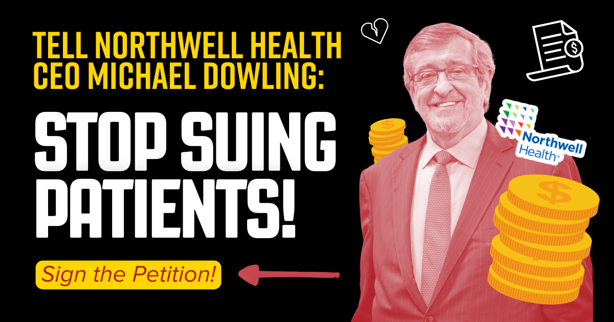Image of Michael Dowling with coins stacked next to him, text reads: Tell Northwell Health CEO Michael Dowling: Stop Suing Patients! Sign the Petition!