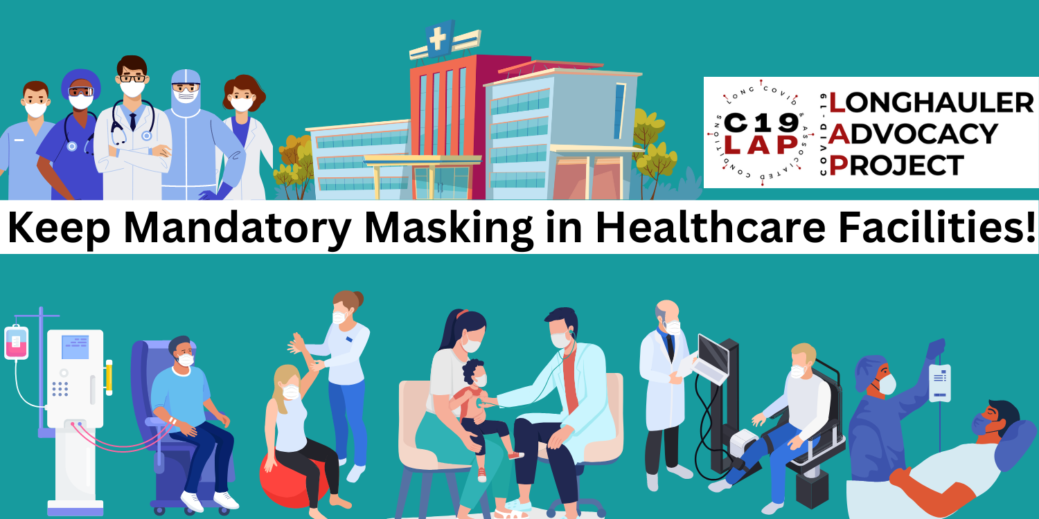 On a teal background,  black text in a white rectangle that says "keep mandatory masking in healthcare facilities".  Above that is a cartoon style picture or healthcare workers masked and a healthcare facility. Below are cartoon pictures of different vari