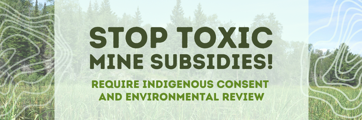 Stop toxic mine subsidies! Require Indigenous consent and environmental review