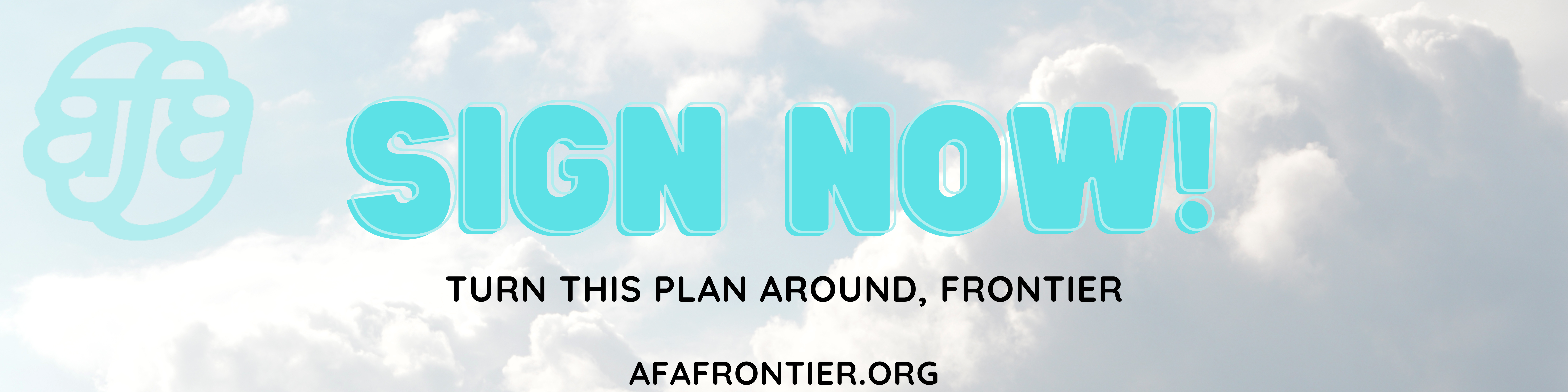 Clouds with text saying SIGN NOW. Turn this plan around, Frontier!