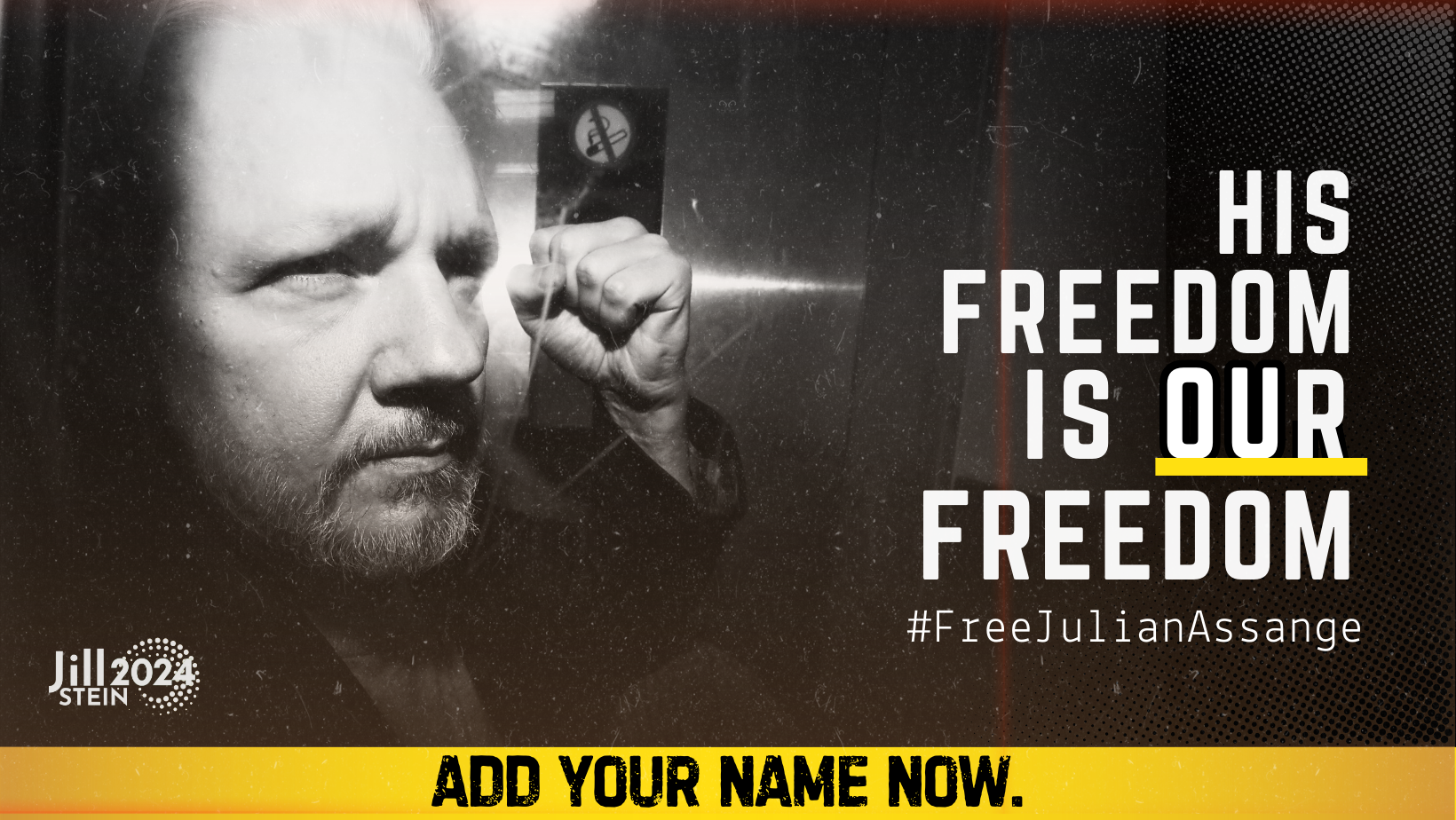 A graphic featuring a black and white photo of Julian Assange holding his fist up in defiance. The caption reads: “His freedom is our freedom. #FreeJulianAssange”. The Jill Stein 2024 logo is in the lower left corner and across the bottom it says: “Add your name now.”