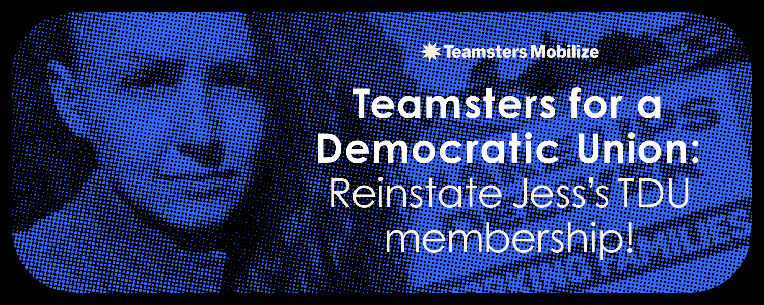 Image of Teamster Jess Lister with the text, "Teamsters for a Democratic Union: Reinstate Jess's TDU membership!"