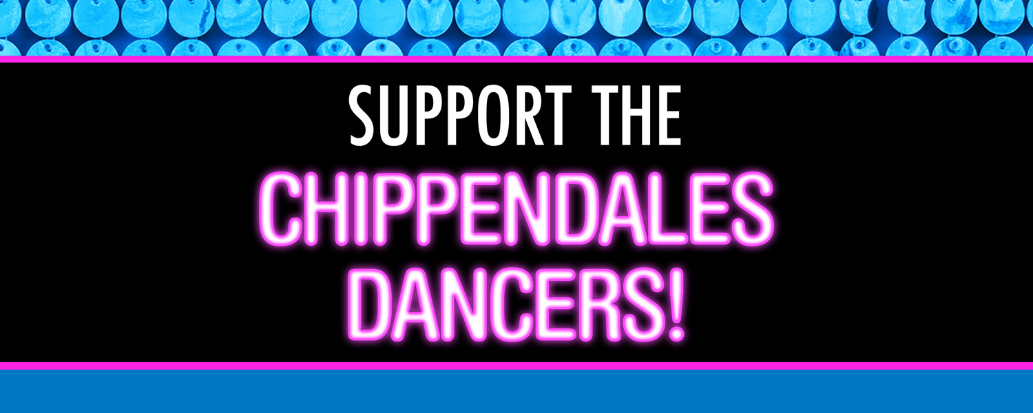 Support the Chippendales Dancers