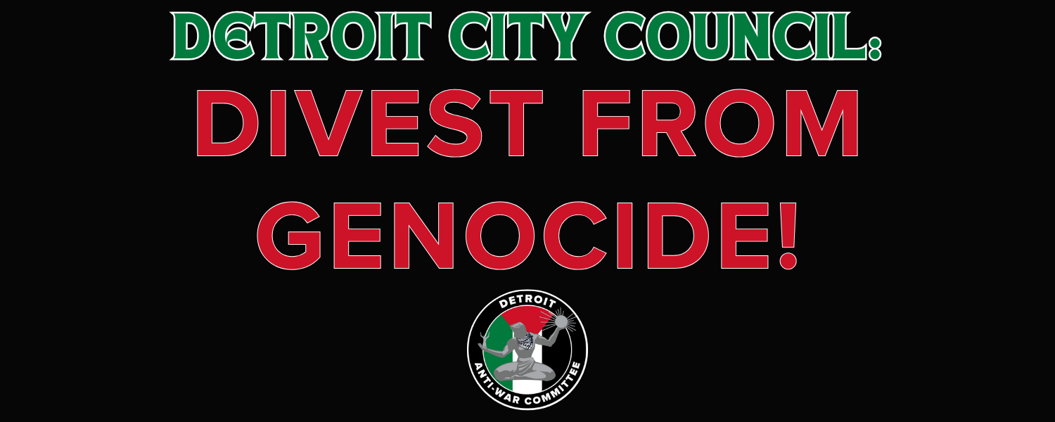 Detroit City Council: Divest From Genocide!