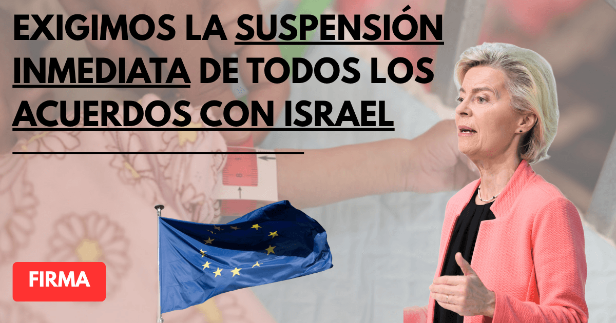 Carta abierta a Ursula Von Der Leyen: exigimos la suspensión inmediata de todos los acuerdos UE e Israel