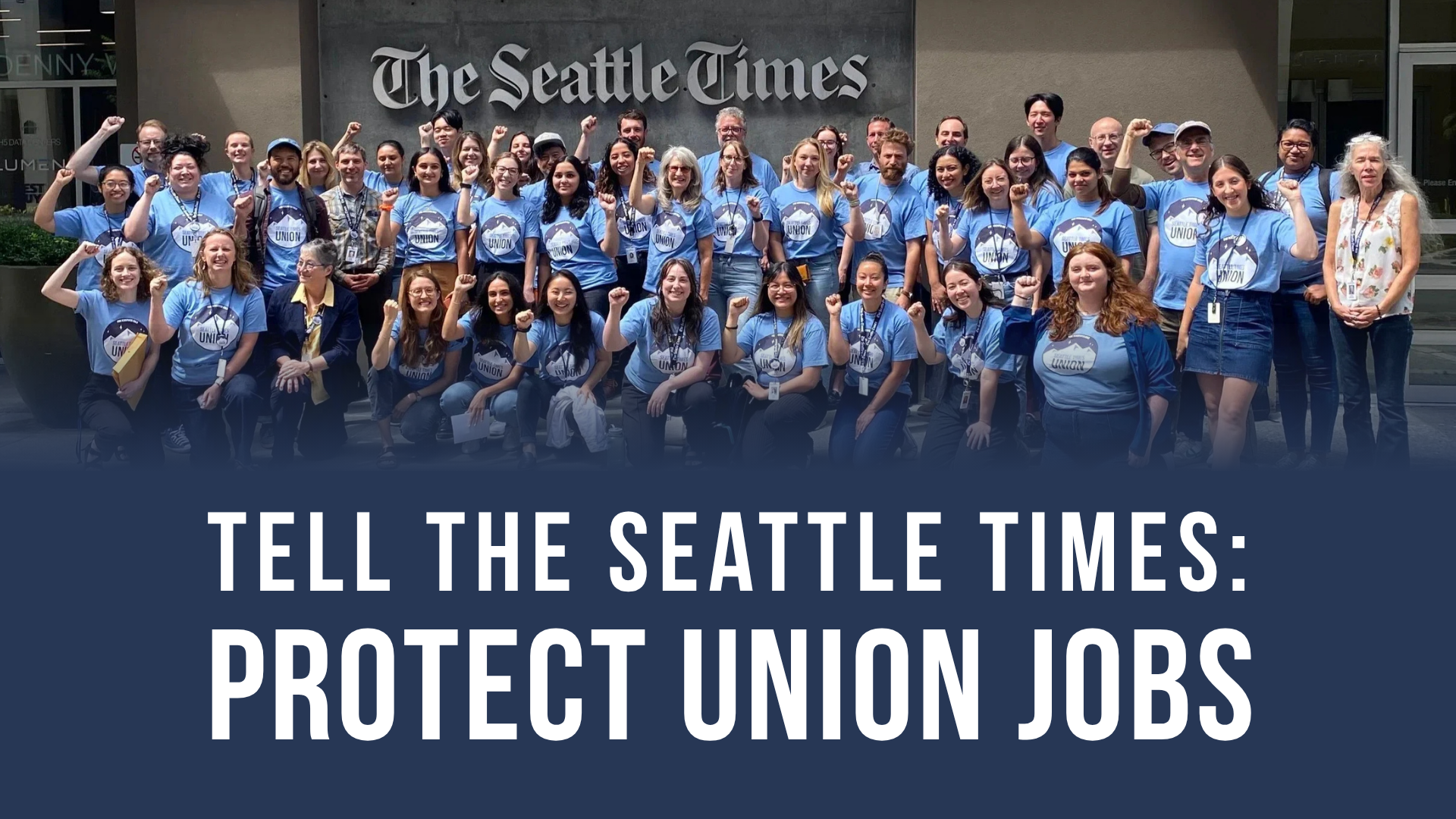 A photo of Seattle Times Union members raising their fists in the air in front of The Seattle Times office, with text beneath reading "Tell The Seattle Times: Protect union jobs" 
