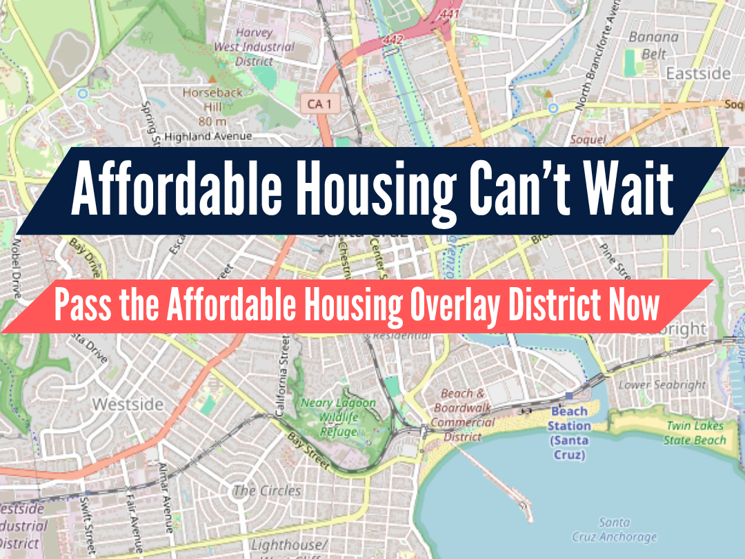 Affordable Housing Can't Wait. Pass the Affordable Housing Overlay Now!