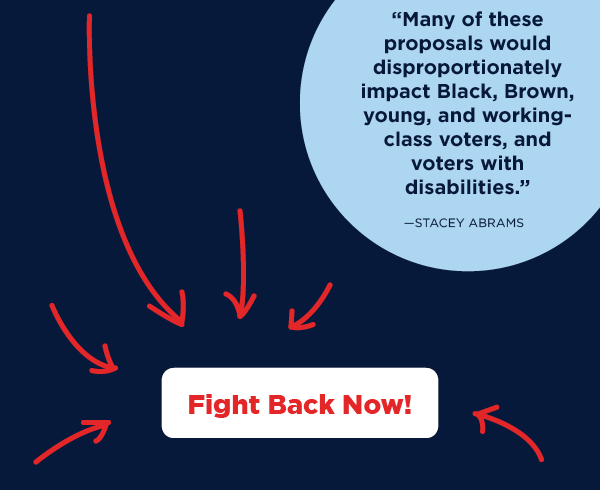 'Many of these proposals would disproportionately impact Black, Brown, young, and working-class voters, and voters with disabilities.' -Stacey Abrams