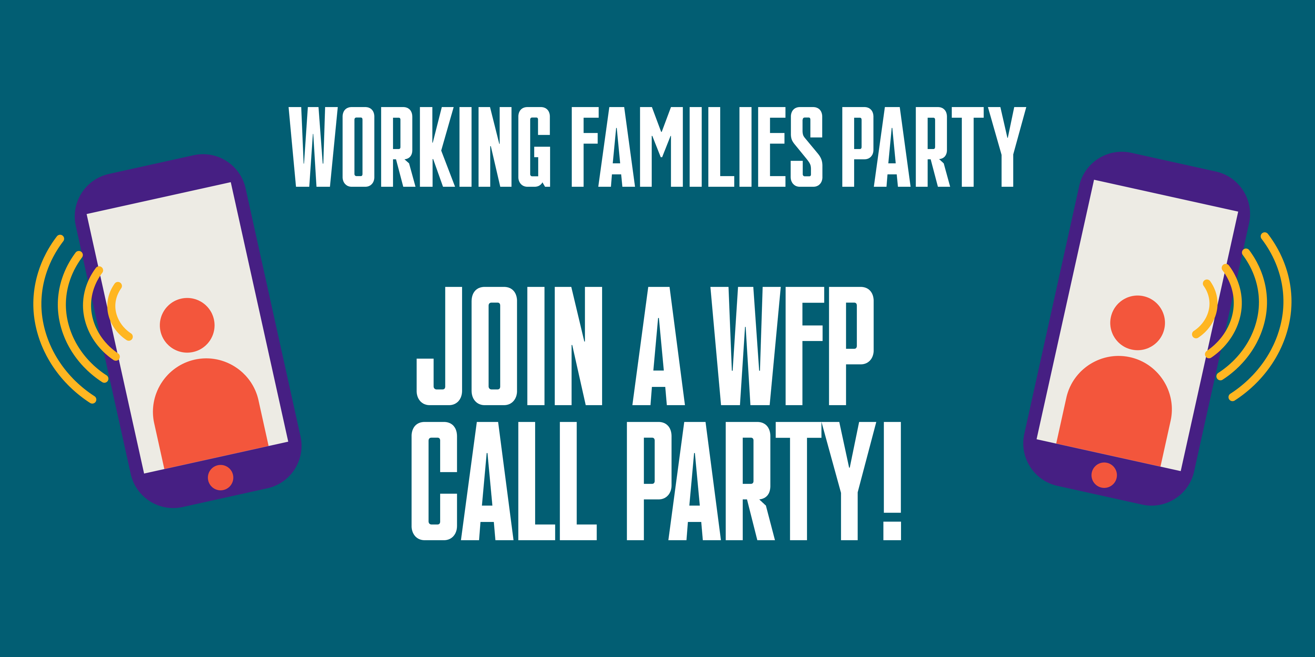 Working Families Party. Join a WFP call party! Images of phones.