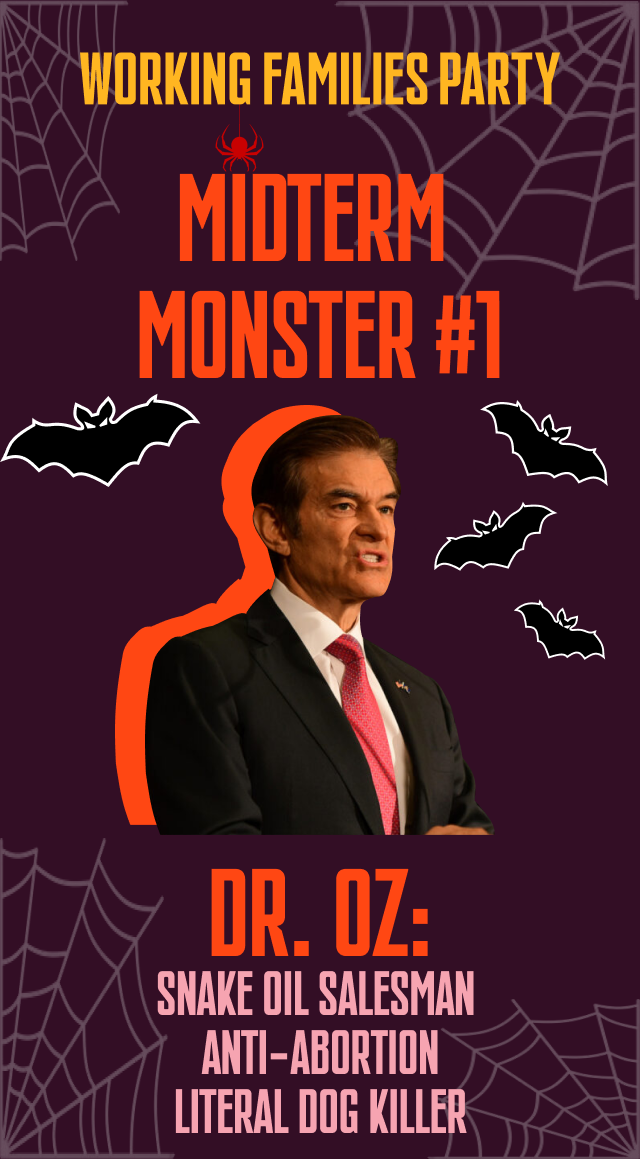 Dr. Oz is our first midterm monster. He is: a snake oil salesman, anti-abortion, and a literal dog killer.