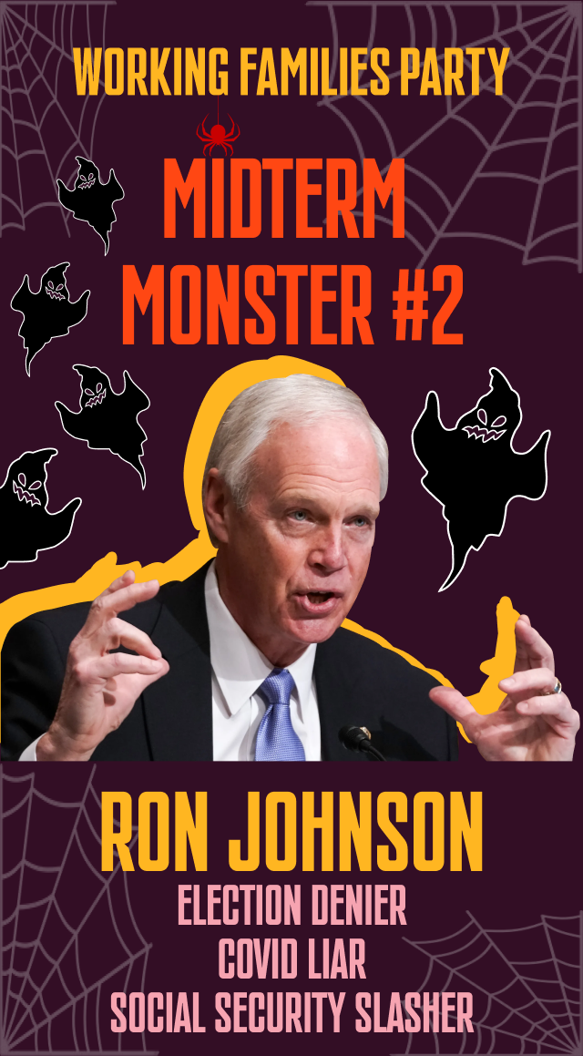 Ron Johnson is our second midterm monster. He is an election denier, covid liar, and social security slasher.