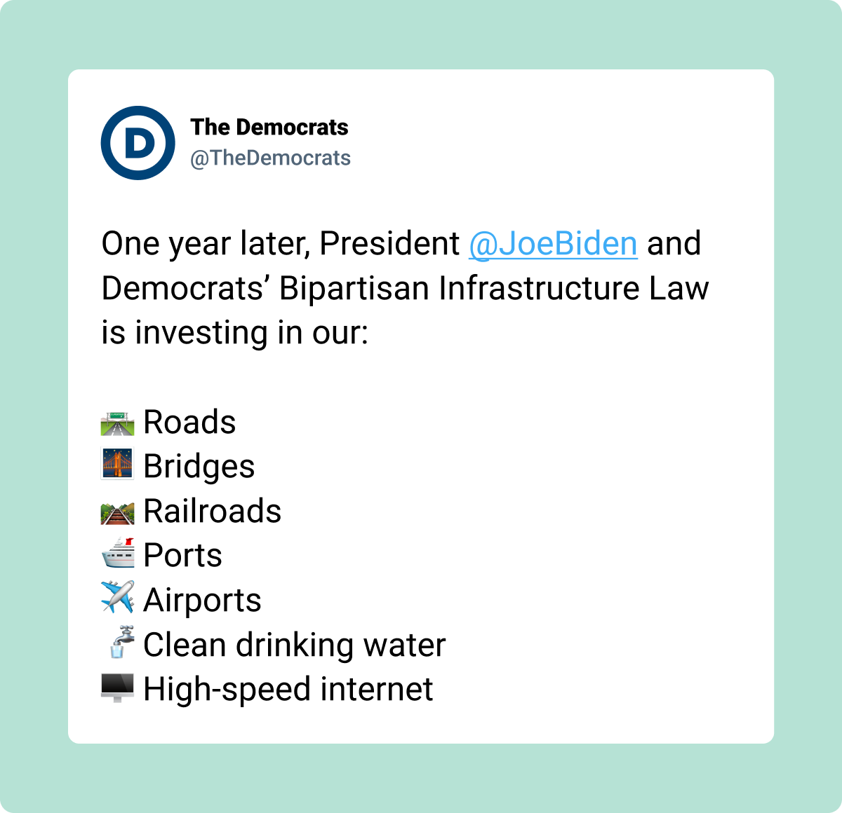 Tweet from @TheDemocrats: 'One year later, President @JoeBiden and Democrats' Bipartisan Infrastructure Law is investing in our: roads, bridges, railroads, ports, airports, clean drinking water, high-speed internet