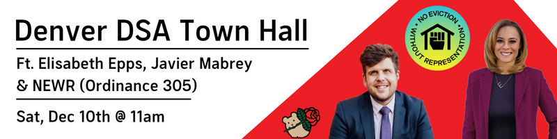 Denver DSA Town Hall | Featuring Elisabeth Epps, Javier Mabrey, & NEWR (Ordinance 305) | 