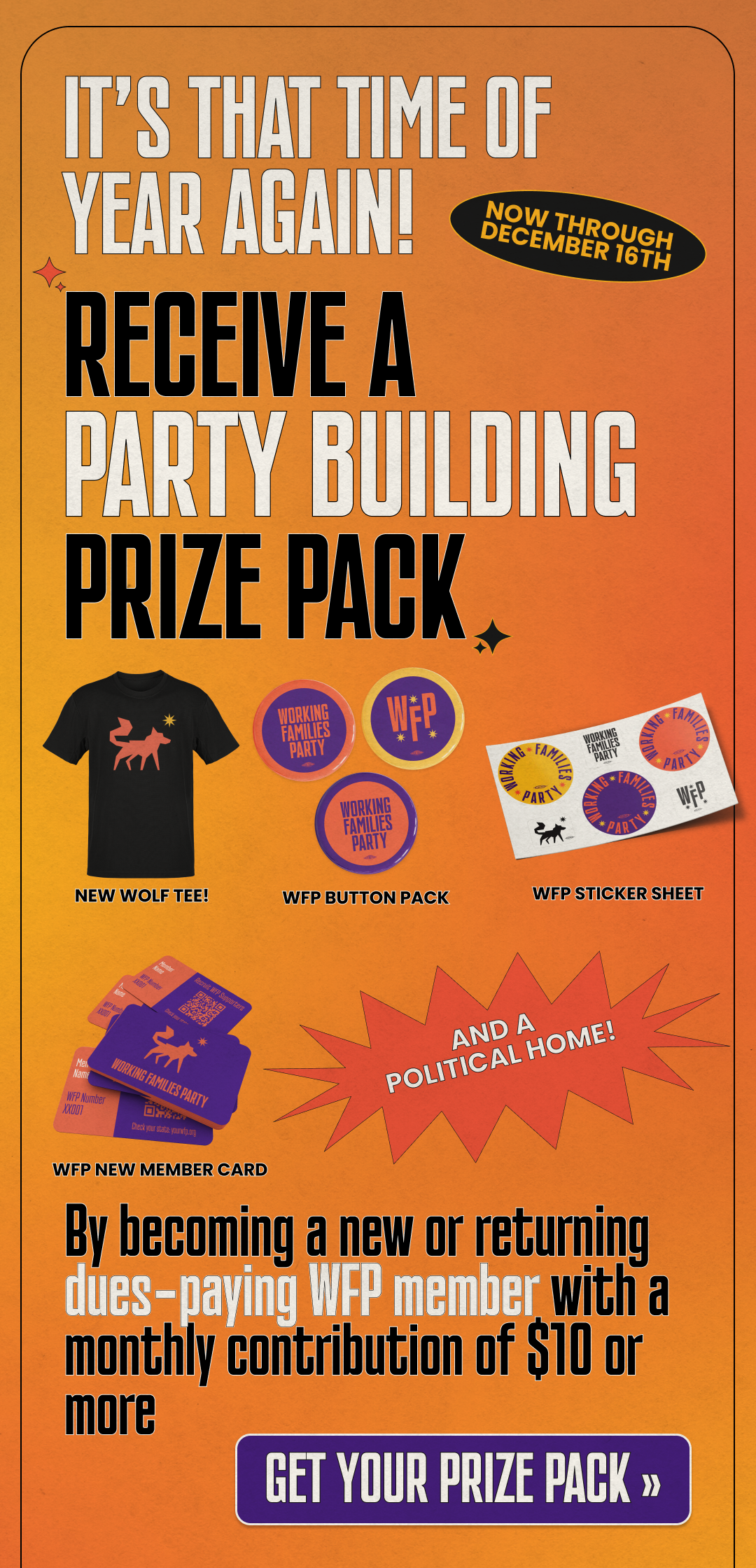 It's that time of year again! Now through December 16th, receive a Party Building Prize Pack — including, a new wolf tee, a WFP button pack, a WFP sticker sheet, a WFP new member card, and a political home — by becoming a new or returning dues-paying WFP member with a monthly contribution of $10 or more. Get your prize pack »