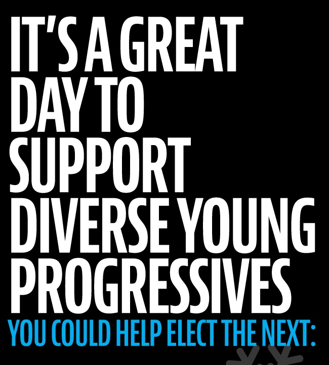 It's a great day to support diverse young progressives. You could help elect the next: