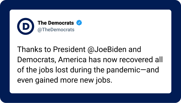 Tweet from @TheDemocrats: 'Thanks to President Joe Biden and Democrats, America has now recovered all of the jobs lost during the pandemic -- and even gained more new jobs.'
