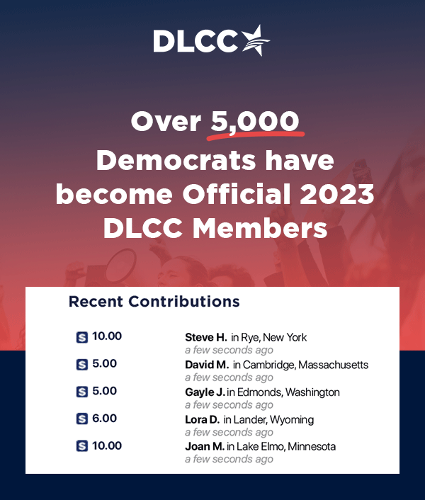 Over 5,000 Democrats have joined our movement and become 2022 DLCC members! 