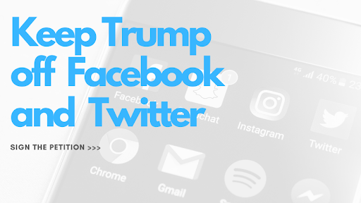 Keep Trump off Facebook and Twitter