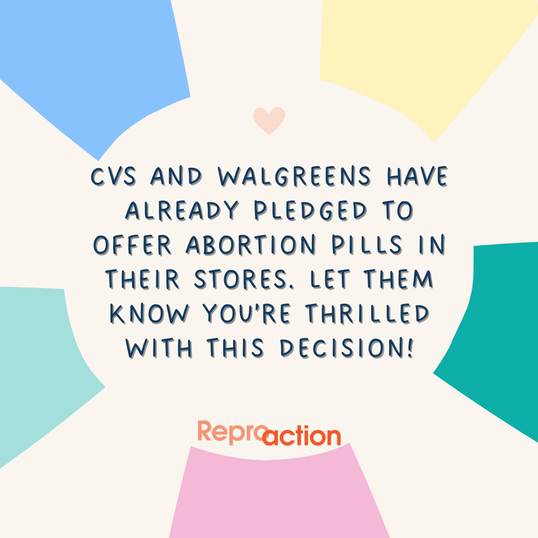 colorful starburst design with text inside that reads: CVS and Walgreens have already pledged to offer abortion pills in their stores. Let them know you’re thrilled with this decision! Reproaction logo is below