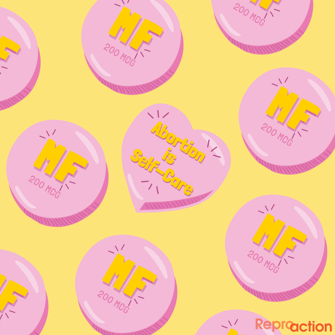 Graphic includes Mifepristone 200 mcg pills with a heart in the middle stating ’Abortion is Self-Care,' with Reproaction logo