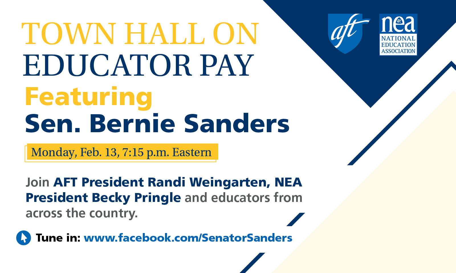 Blue, yellow & white graphic with the AFT and NEA seals. It reads "Town Hall on Educator Pay, featuring Senator Bernie Sanders: Monday, Feb. 13, 7:15 p.m. Eastern. Join AFT President Randi Weingarten, NEA President Becky Pringle & educators from across the country. Tune in: www.facebook.com/AFTUnion"