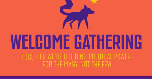 Welcome Gathering. Together we're building poitical power for the many, not the few.