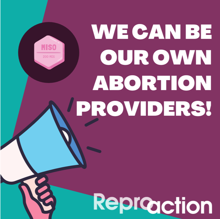 a multicolored background with a megaphone and misoprostol pill on it reads “We can be our own abortion providers” with the Reproaction logo in white in the bottom right corner. 