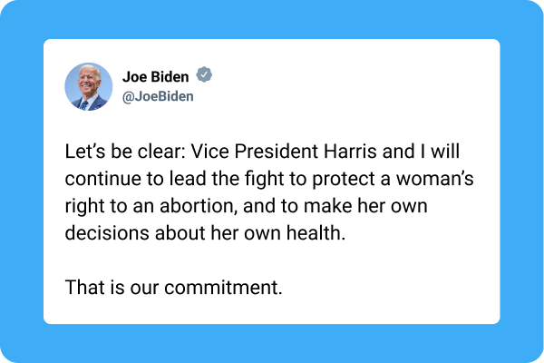  'Let's be clear: Vice President Harris and I will continue to lead the fight to protect a woman's right to an abortion, and to make her own decisions about her own health. That is our commitment.' - President Biden