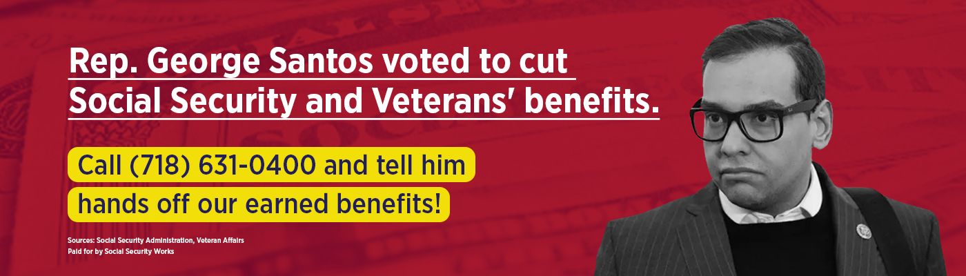 Billboard with George Santos's face and text: Rep. George Santos voted to cut Social Security and Veterans' benefits. Call 718-631-0400 and tell him hands off our earned benefits!